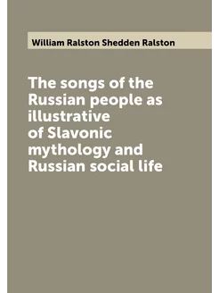 The songs of the Russian people as illustrative of S