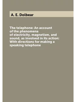 The telephone An account of the phenomena of electr