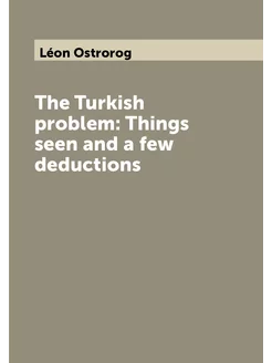 The Turkish problem Things seen and a few deductions