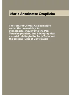 The Turks of Central Asia in history and at the pres