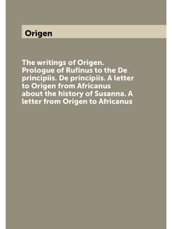 The writings of Origen. Prologue of Rufinus to the D