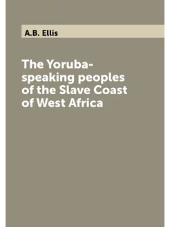 The Yoruba-speaking peoples of the Slave Coast of We