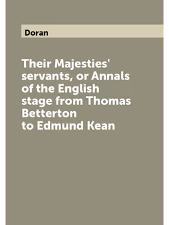 Their Majesties' servants, or Annals of the English