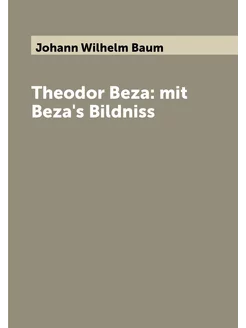 Theodor Beza mit Beza's Bildniss