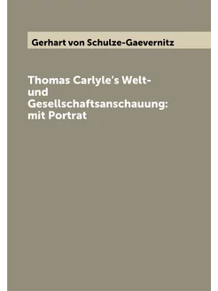 Thomas Carlyle's Welt- und Gesellschaftsanschauung