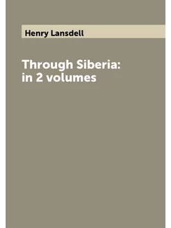 Through Siberia in 2 volumes