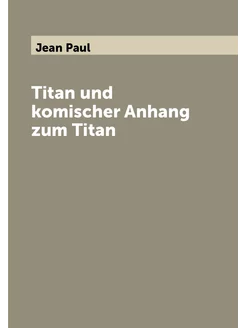 Titan und komischer Anhang zum Titan