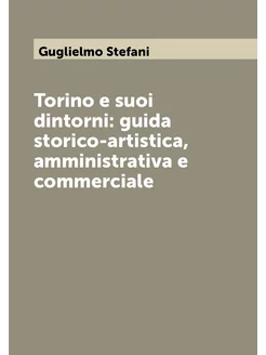 Torino e suoi dintorni guida storico-artistica, amm