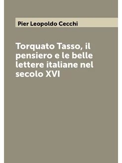 Torquato Tasso, il pensiero e le belle lettere itali