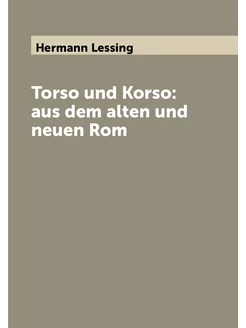 Torso und Korso aus dem alten und neuen Rom