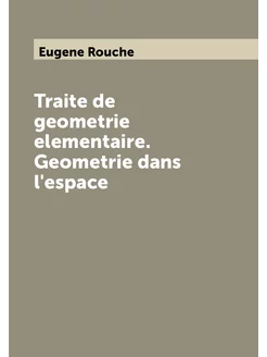 Traite de geometrie elementaire. Geometrie dans l'es