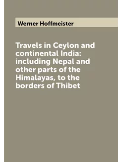 Travels in Ceylon and continental India including N