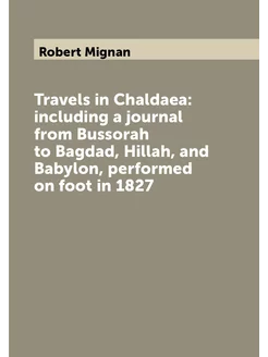 Travels in Chaldaea including a journal from Bussor