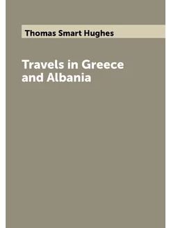 Travels in Greece and Albania