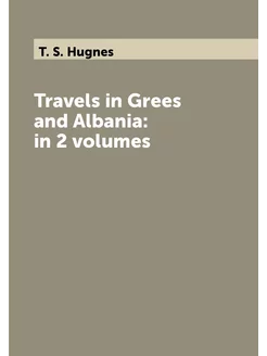 Travels in Grees and Albania in 2 volumes