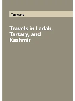 Travels in Ladak, Tartary, and Kashmir