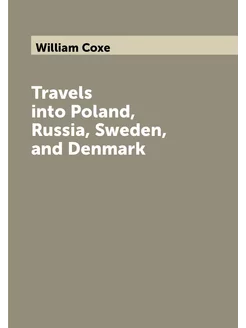 Travels into Poland, Russia, Sweden, and Denmark