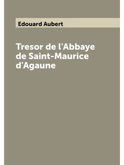 Tresor de l'Abbaye de Saint-Maurice d'Agaune