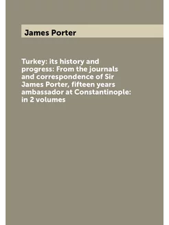 Turkey its history and progress From the journals