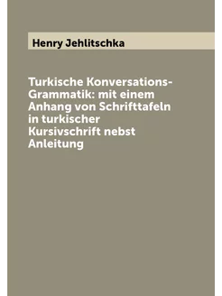 Turkische Konversations-Grammatik mit einem Anhang