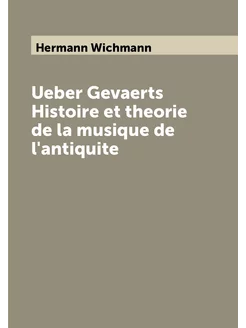 Ueber Gevaerts Histoire et theorie de la musique de