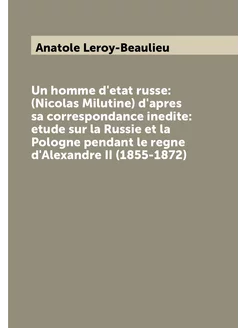 Un homme d'etat russe (Nicolas Milutine) d'apres sa