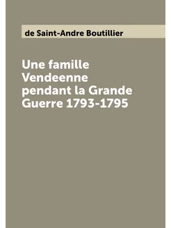 Une famille Vendeenne pеndant la Grande Guerre 1793-