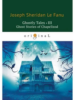 Ghostly Tales 3. Ghost Stories of Chapelizod - Рассказы