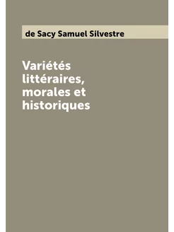 Variétés littéraires, morales et historiques