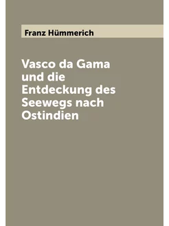 Vasco da Gama und die Entdeckung des Seewegs nach Os