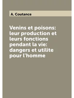 Venins et poisons leur production et leurs fonction