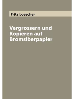 Vergrossern und Kopieren auf Bromsiberpapier