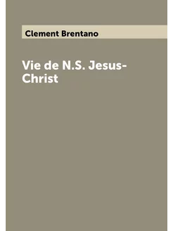 Vie de N.S. Jesus-Christ