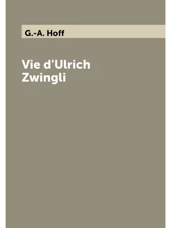 Vie d'Ulrich Zwingli