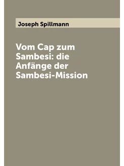 Vom Cap zum Sambesi die Anfänge der Sambesi-Mission