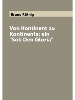 Von Kontinent zu Kontinente ein "Soli Deo Gloria"