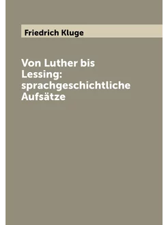 Von Luther bis Lessing sprachgeschichtliche Aufsätze