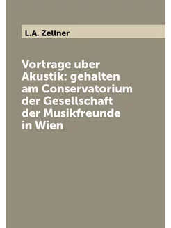 Vortrage uber Akustik gehalten am Conservatorium de