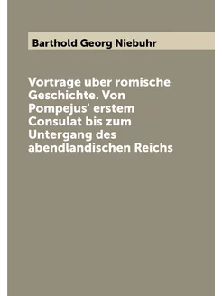 Vortrage uber romische Geschichte. Von Pompejus' ers