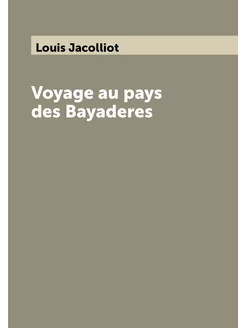 Voyage au pays des Bayaderes