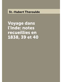 Voyage dans l'Inde notes recueillies en 1838, 39 et 40