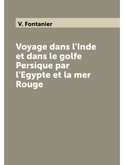 Voyage dans l'Inde et dans le golfe Persique par l'E