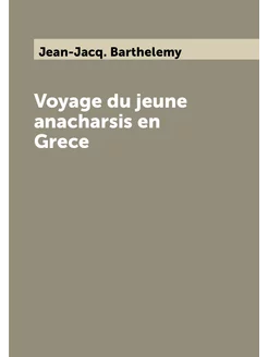 Voyage du jeune anacharsis en Grece