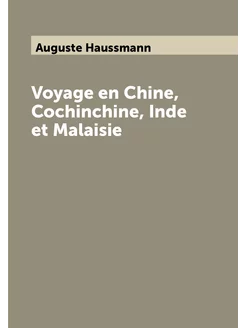 Voyage en Chine, Cochinchine, Inde et Malaisie