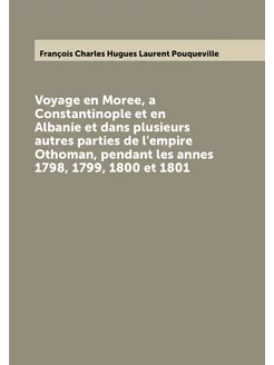 Voyage en Moree, a Constantinople et en Albanie et d