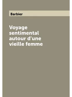 Voyage sentimental autour d'une vieille femme