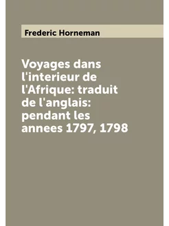 Voyages dans l'interieur de l'Afrique traduit de l'