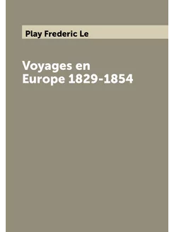 Voyages en Europe 1829-1854