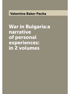 War in Bulgaria a narrative of personal experiences