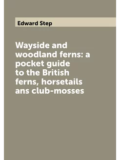 Wayside and woodland ferns a pocket guide to the Br